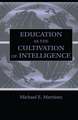 Education As the Cultivation of Intelligence