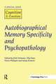 Autobiographical Memory Specificity and Psychopathology: A Special Issue of Cognition and Emotion