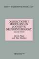 Connectionist Modelling in Cognitive Neuropsychology: A Case Study: A Special Issue of Cognitive Neuropsychology