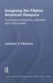 Imagining the Filipino American Diaspora: Transnational Relations, Identities, and Communities