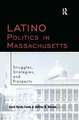 Latino Politics in Massachusetts: Struggles, Strategies and Prospects