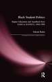 Black Student Politics: Higher Education and Apartheid from SASO to SANSCO, 1968-1990