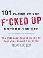 101 Places to Get F*cked Up Before You Die