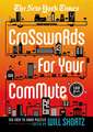 The New York Times Crosswords for Your Commute: 150 Easy to Hard Puzzles