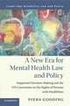 A New Era for Mental Health Law and Policy: Supported Decision-Making and the UN Convention on the Rights of Persons with Disabilities