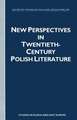 New Perspectives in Twentieth-Century Polish Literature: Flight from Martyrology