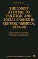 The Soviet Attitude to Political and Social Change in Central America, 1979–90: Case-Studies on Nicaragua, El Salvador and Guatemala