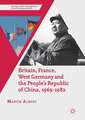 Britain, France, West Germany and the People's Republic of China, 1969–1982: The European Dimension of China's Great Transition