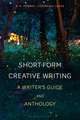 Short-Form Creative Writing: A Writer's Guide and Anthology