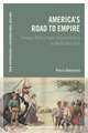 America's Road to Empire: Foreign Policy from Independence to World War One