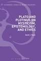 Plato and Plotinus on Mysticism, Epistemology, and Ethics