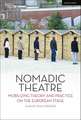 Nomadic Theatre: Mobilizing Theory and Practice on the European Stage