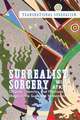 Surrealist Sorcery: Objects, Theories and Practices of Magic in the Surrealist Movement