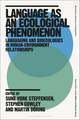 Language as an Ecological Phenomenon: Languaging and Bioecologies in Human-Environment Relationships