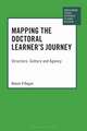 Mapping the Doctoral Learner's Journey: Structure, Culture and Agency