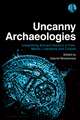 Uncanny Archaeologies: Unearthing Ancient Horrors in Film, Media, Literature and Culture