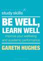 Be Well, Learn Well: Improve Your Wellbeing and Academic Performance