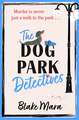 The Dog Park Detectives: Murder is never just a walk in the park . . .