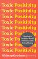 Toxic Positivity: Your guide to embracing life's ups and downs with honesty and authenticity
