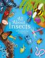 All about Insects: An Illustrated Guide to Bugs and Creepy Crawlies