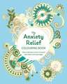 The Anxiety Relief Colouring Book