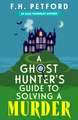 A Ghost Hunter's Guide to Solving a Murder: Cozy crime meets historical fiction in this brand-new quirky and gripping paranormal murder mystery
