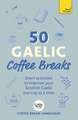 50 Gaelic Coffee Breaks: Short activities to improve your Scottish Gaelic one cup at a time