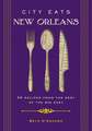 City Eats: New Orleans: 50 Recipes from the Best of Crescent City