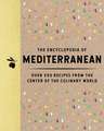 The Encyclopedia of Mediterranean: Over 350 Recipes from the Center of the Culinary World