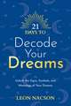 21 Days to Decode Your Dreams: Unlock the Signs, Symbols, and Meanings of Your Dreams