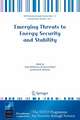 Emerging Threats to Energy Security and Stability: Proceedings of the NATO Advanced Research Workshop on Emerging Threats to Energy Security and Stability, London, United Kingdom, from 23 to 25 January 2004