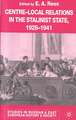 Centre-Local Relations in the Stalinist State, 1928-1941