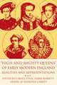 High and Mighty Queens of Early Modern England: Realities and Representations