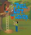 Pull, Lift, and Lower: A Book about Pulleys