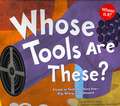 Whose Tools Are These?: A Look at Tools Workers Use - Big, Sharp, and Smooth