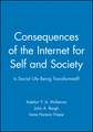 Consequences of the Internet for Self and Society: Is Social Life Being Transformed?