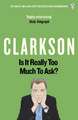 Is It Really Too Much To Ask?: The World According to Clarkson Volume 5