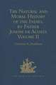 The Natural and Moral History of the Indies, by Father Joseph de Acosta: Reprinted from the English Translated Edition of Edward Grimeston, 1604 Volume II: The Moral History (Books V, VI and VII)