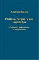 Plotinus, Porphyry and Iamblichus: Philosophy and Religion in Neoplatonism