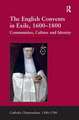 The English Convents in Exile, 1600–1800: Communities, Culture and Identity