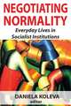 Negotiating Normality: Everyday Lives in Socialist Institutions