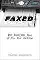 Faxed – The Rise and Fall of the Fax Machine