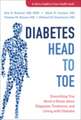 Diabetes Head to Toe – Everything You Need to Know about Diagnosis, Treatment, and Living with Diabetes