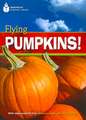 Flying Pumpkins!