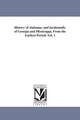 History of Alabama, and incidentally of Georgia and Mississippi, From the Earliest Period. Vol. 1