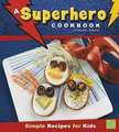 A Superhero Cookbook: Simple Recipes for Kids