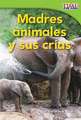 Madres Animales y Sus Crias = Animal Mothers and Babies