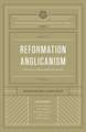 Reformation Anglicanism – A Vision for Today`s Global Communion (The Reformation Anglicanism Essential Library, Volume 1)