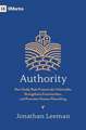 Authority – How Godly Rule Protects the Vulnerable, Strengthens Communities, and Promotes Human Flourishing