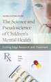 The Science and Pseudoscience of Children's Mental Health: Cutting Edge Research and Treatment